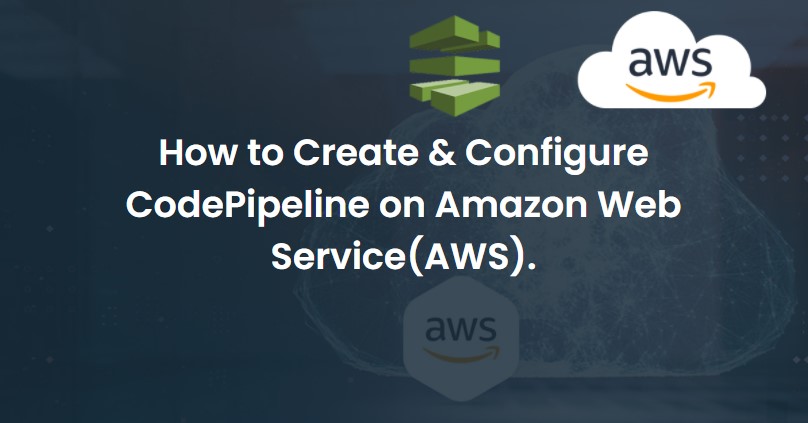 How To Create & Configure CodePipeline On Amazon Web Service.