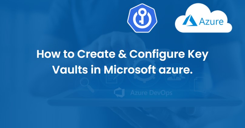 How to Create & Configure Key Vaults in Microsoft Azure