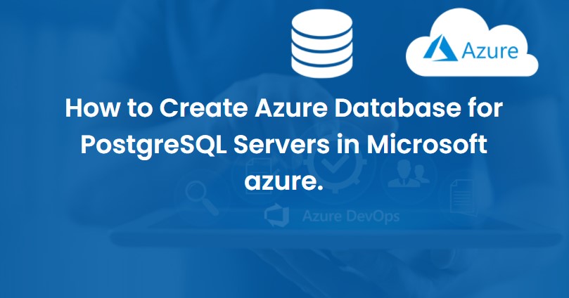 How to Create Azure Database for PostgreSQL Servers in Microsoft Azure