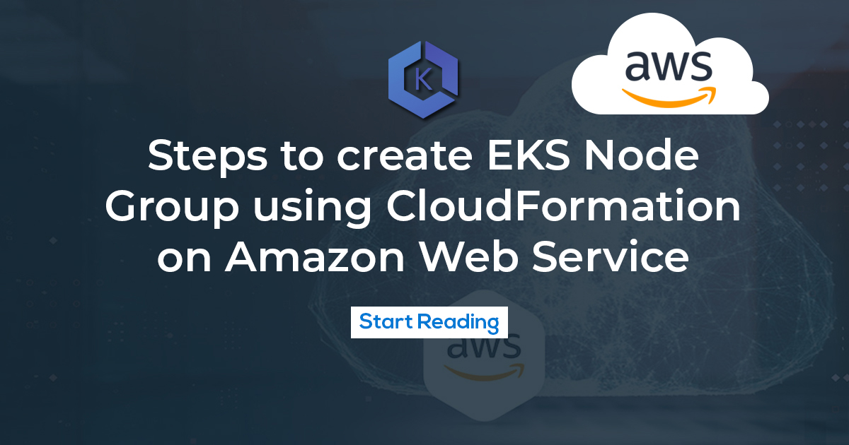 Steps to Create EKS Node Group Using CloudFormation on AWS